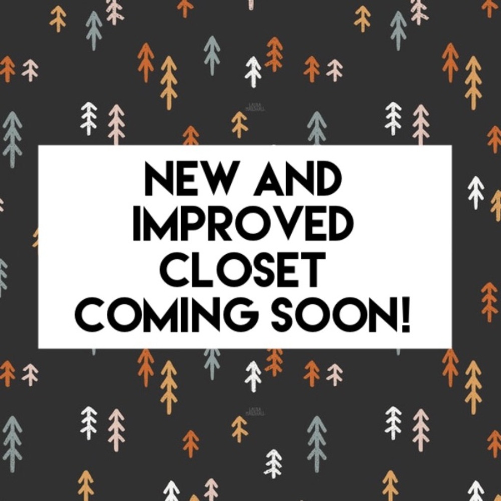 NEW AND IMPROVED CLOSET COMING SOON!